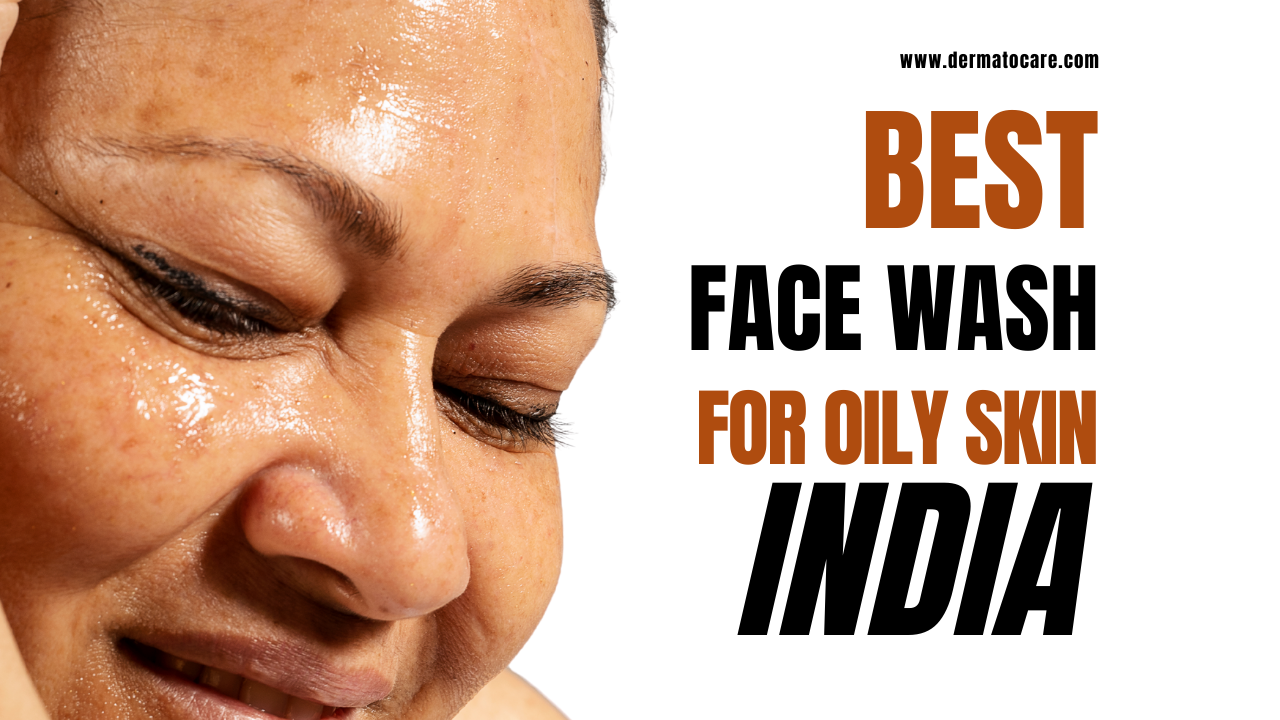 10 Best Face Washes for Oily Skin in India (2025) 