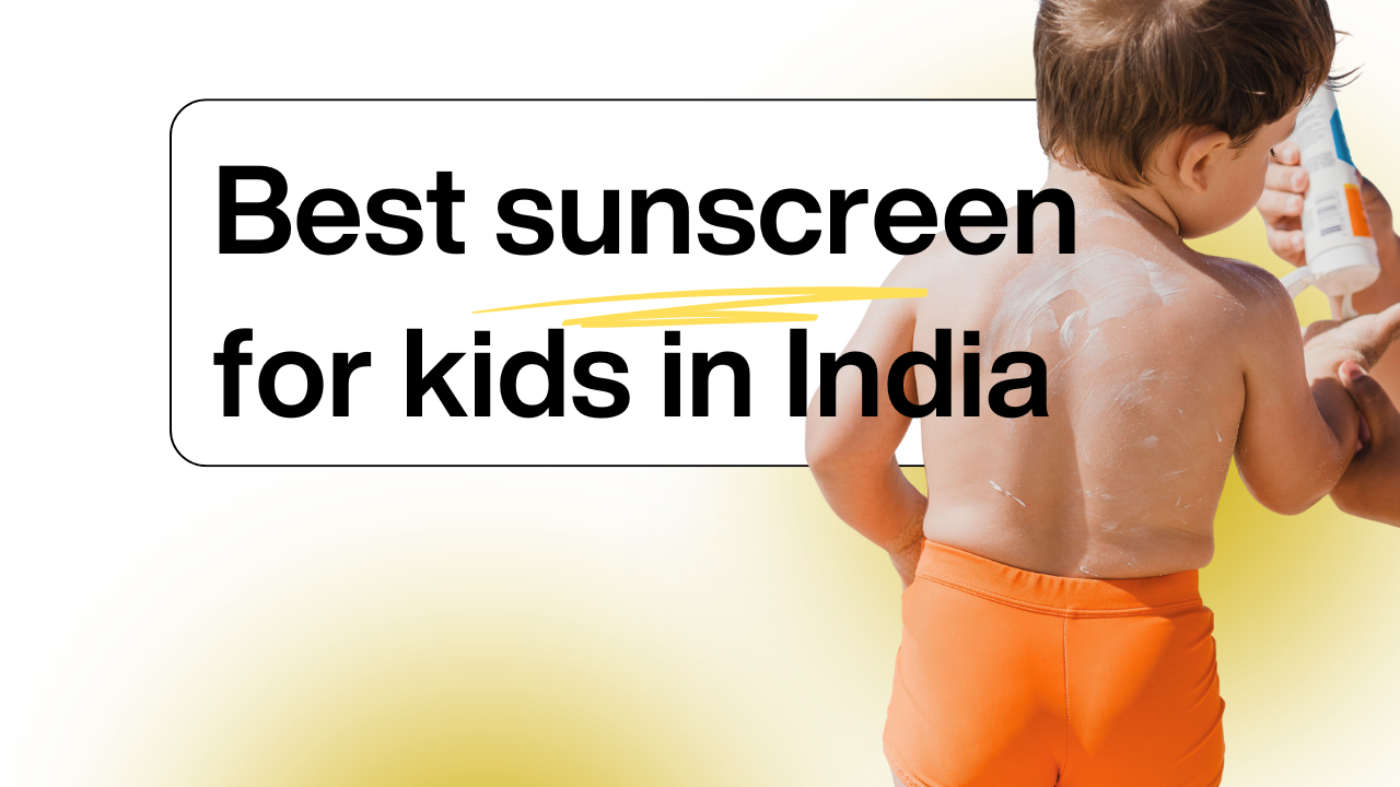 6 Best Sunscreens for Kids in India 2026: Safe & Mineral-Based
