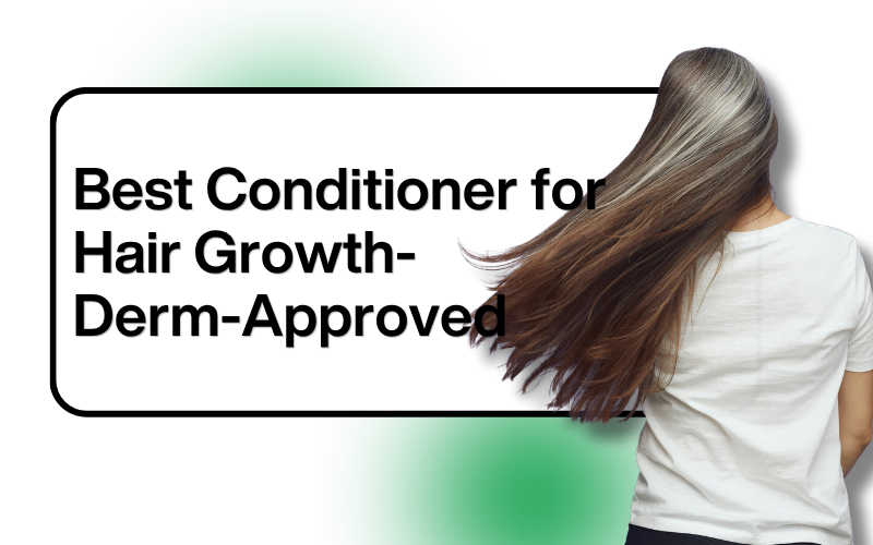 6 Best Conditioner for Hair growth (2026): Dermatologist Pick