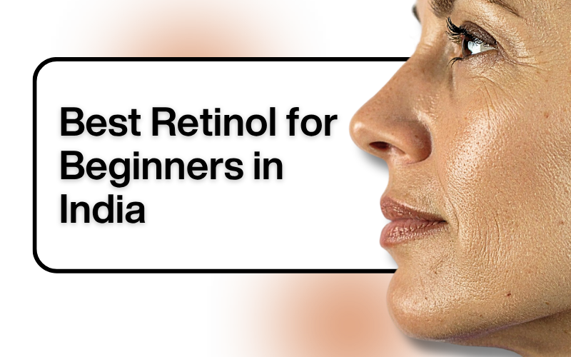 Best Retinol for Beginners in India 2026: A Dermatologist’s Guide