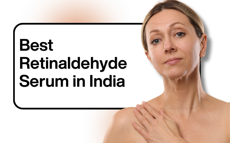 5 Best Retinaldehyde serum In India (2026)