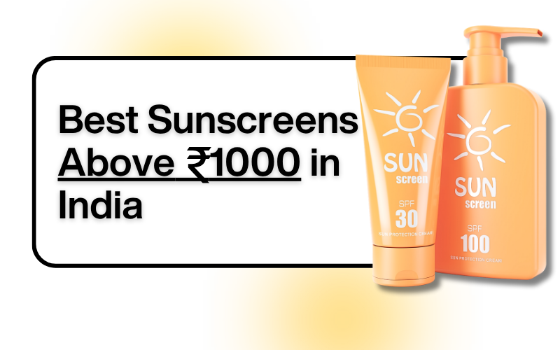 Best Luxury Sunscreens Above ₹1000 in India (2026): Safe & Derm-Approved