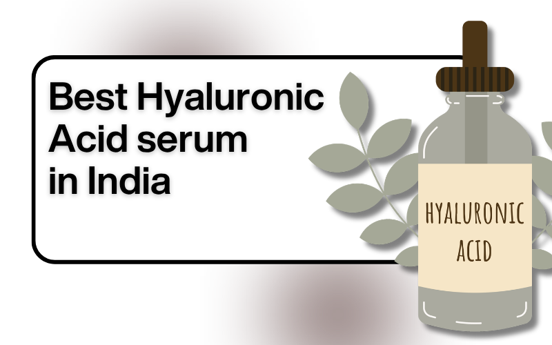 Best Hyaluronic Acid Serum India (2026)-Dermatologist Recommended