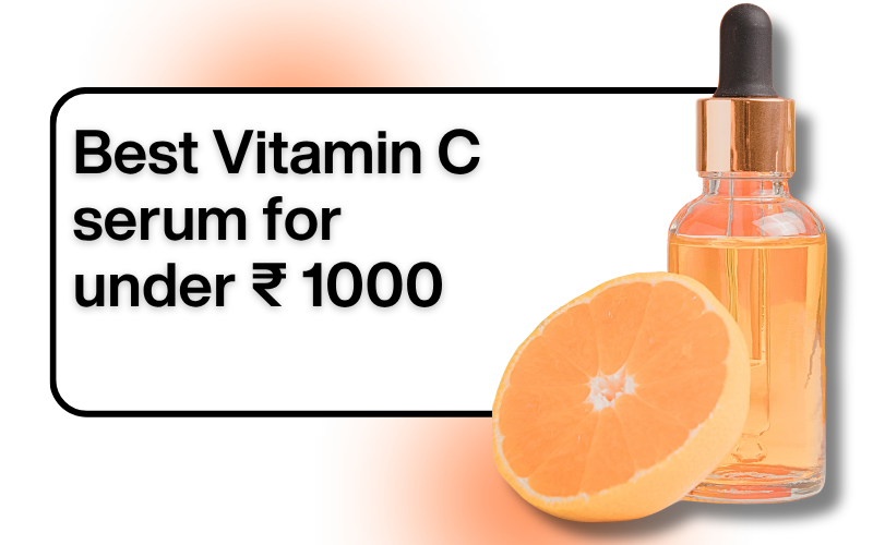 Best Vitamin C serum Below Rs 1000 (2026)- Dermatologist Pick