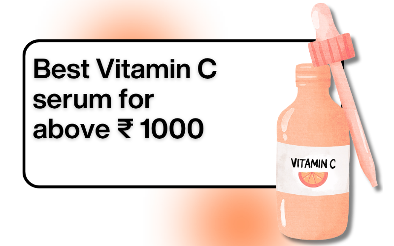 Best Vitamin C serum above Rs 1000 (2026) - Dermatologist Pick
