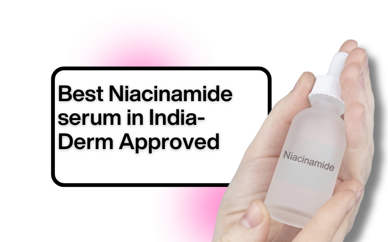 Best Niacinamide Serums for Acne, Pores & Marks: A Dermatologist's Guide