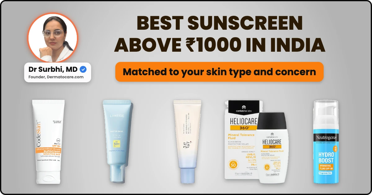 Best Sunscreens Above ₹1000 in India (2026): Dermatologist-Recommended Picks